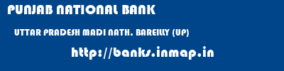 PUNJAB NATIONAL BANK  UTTAR PRADESH MADI NATH, BAREILLY (UP)    banks information 